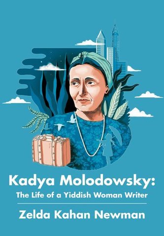 Kadya Molodowsky: The Life of a Yiddish Woman Writer