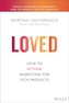 LOVED: How to Rethink Marketing for Tech Products