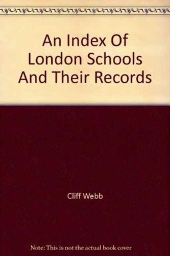 An Index of London Schools and Their Records