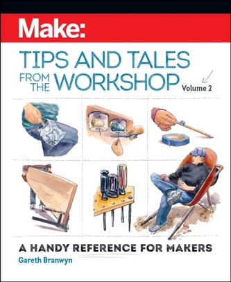 Make - Tips and Tales from the Workshop Volume 2