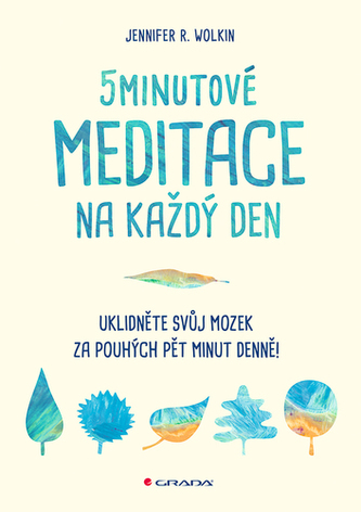 5minutové meditace na každý den - Uklidněte svůj mozek za pouhých pět minut denně! 5minutové meditace na každý den - Uklidněte svůj mozek za pouhých pět minut denně!