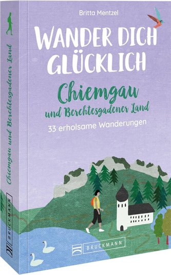 Wander dich glücklich - Chiemgau und Berchtesgadener Land