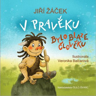 V pravěku bylo blaze člověku