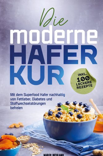 Die moderne Haferkur: Mit dem Superfood Hafer nachhaltig von Fettleber, Diabetes und Stoffwechselstörungen befreien (inkl. 100 l