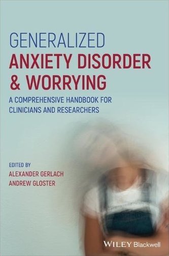 Generalized Anxiety Disorder and Worrying: A Comprehensive Handbook for Clinicians and Researchers