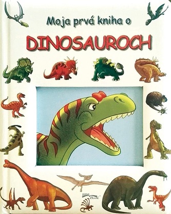 Moja prvá kniha o dinosauroch