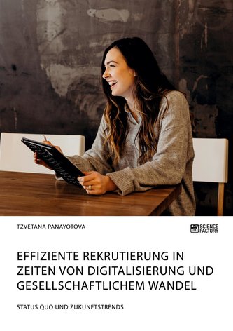 Effiziente Rekrutierung in Zeiten von Digitalisierung und gesellschaftlichem Wandel. Status Quo und Zukunftstrends