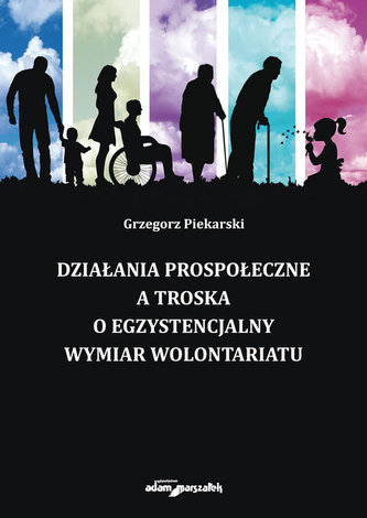 Działania prospołeczne a troska o egzystencjalny wymiar wolontariatu Działania prospołeczne a troska o egzystencjalny wymiar wolontariatu