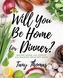 Will you Be Home for Dinner?