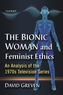 The Bionic Woman and Feminist Ethics