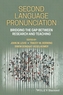 Second Language Pronunciation - Bridging the Gap Between Research and Teaching
