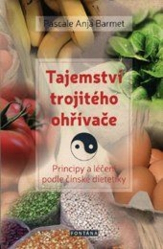 Tajemství trojitého ohřívače - Principy a léčení podle čínské dietetiky