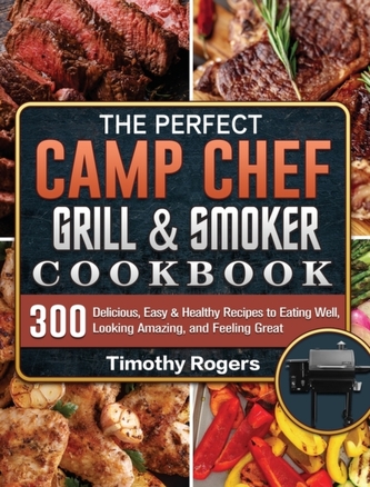 The Perfect Camp Chef Grill & Smoker Cookbook