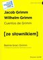 Cuentos de Grimm / Baśnie braci Grimm z podręcznym słownikiem hiszpańsko-polskim poziom A2-B1