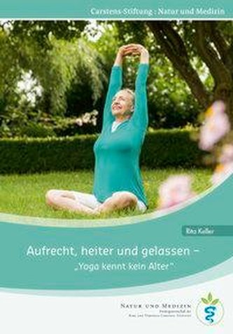 Keller, R: Aufrecht, heiter und gelassen - Yoga kennt kein A