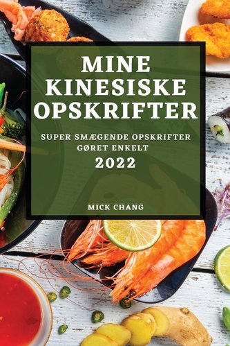 MINE KINESISKE  OPSKRIFTER 2022