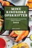 MINE KINESISKE  OPSKRIFTER 2022
