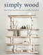 Simply Wood: Home Projects from Branches, Logs, and Other Found Wood