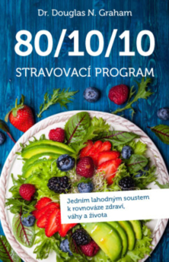 80-10-10 Stravovací program - Jedním lahodným soustem k rovnováze zdraví, váhy a života