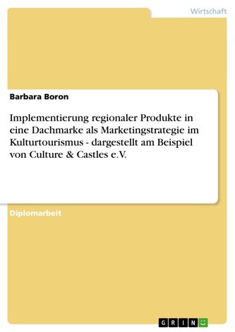 Implementierung regionaler Produkte in eine Dachmarke als Marketingstrategie im Kulturtourismus - dargestellt am Beispiel von Cu