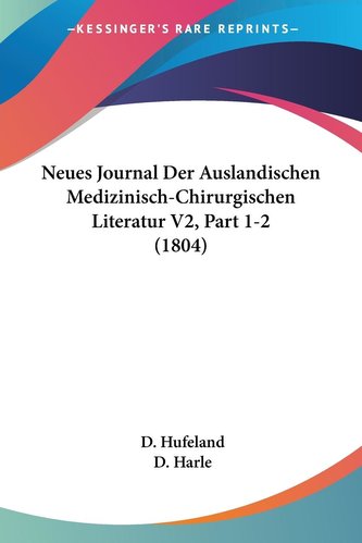 Neues Journal Der Auslandischen Medizinisch-Chirurgischen Literatur V2, Part 1-2 (1804)
