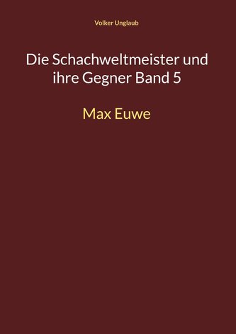 Die Schachweltmeister und ihre Gegner Band 5