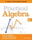 Practical Algebra: A Self-Teaching Guide, Third Ed ition
