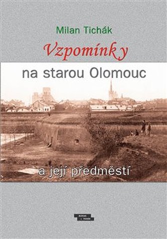 Vzpomínky na starou Olomouc a její předměstí