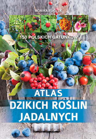 Atlas dzikich roślin jadalnych Atlas dzikich roślin jadalnych