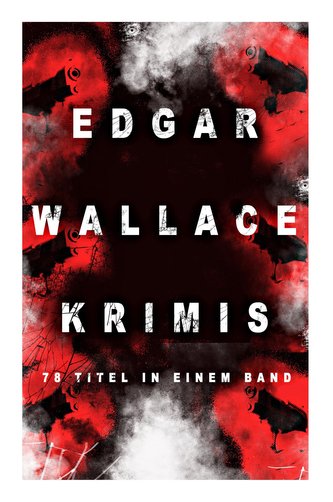 Edgar Wallace-Krimis: 78 Titel in einem Band (Band 2/8): Kriminalromane & Detektivgeschichten: Der Doppelgänger, Das Gesicht im