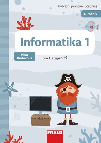 Informatika 1 - Hybridní pracovní učebnice pro 4. ročník ZŠ (Pirát Rudovous)