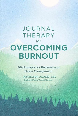 Journal Therapy for Overcoming Burnout: 366 Prompts for Renewal and Stress Managementvolume 2
