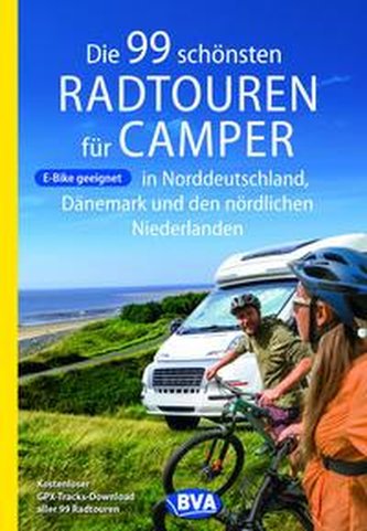 Die 99 schönsten Radtouren für Camper in Norddeutschland, Dänemark und den nördlichen Niederlanden, E-Bike geeignet, mit GPX-Tra