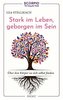 Stark im Leben, geborgen im Sein