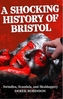 A Shocking History Of Bristol