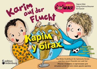 Karim auf der Flucht - Das Bilder-Erzählbuch für heimische Kinder und ihre neuen Freunde von weit her / Karim u bihakh - Zbirnyk