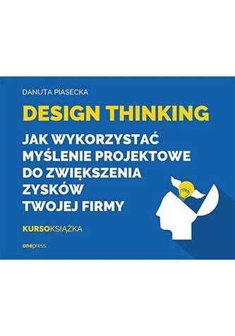 Design Thinking Jak wykorzystać myślenie projektowe do zwiększenia zysków Twojej firmy