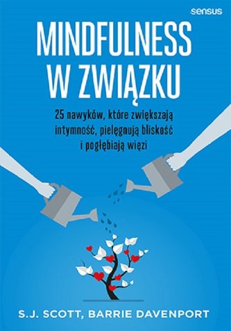 Mindfulness w związku 25 nawyków, które zwiększają intymność, pielęgnują bliskość i pogłębiają więzi