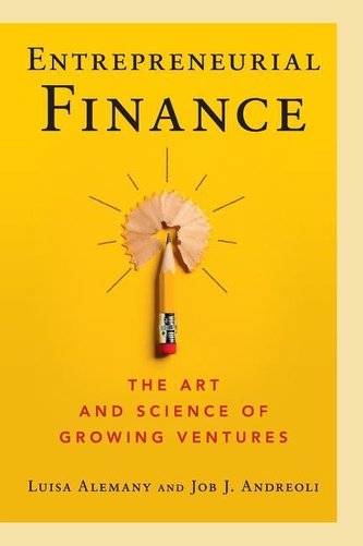 Entrepreneurial Finance: The Art and Science of Growing Ventures