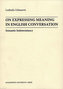 On Expressing Meaning in English Conversation: Semantic Indeterminacy