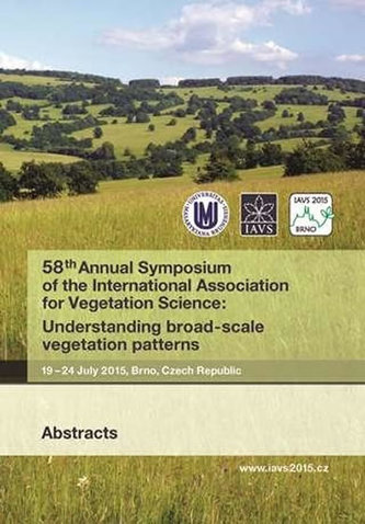58th Annual Symposium of the International Association for Vegetation Science: Understanding broad-scale vegetation patterns. 19-24 July 2015, Brno, Czech Republic. Abstracts