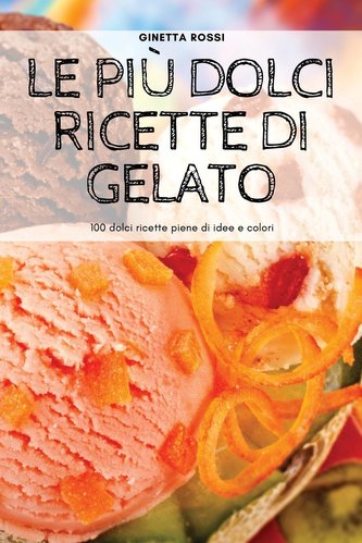 LE PIÙ DOLCI RICETTE DI GELATO