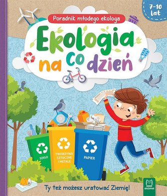 Ekologia na co dzień Poradnik małego ekologa 7-10 lat