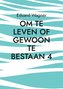 Om te leven of gewoon te bestaan 4