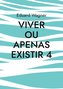 Viver ou apenas existir 4