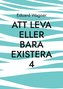Att leva eller bara existera 4