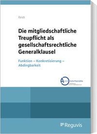 Die mitgliedschaftliche Treupflicht als gesellschaftsrechtliche Generalklausel