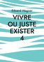 Vivre ou juste exister 4