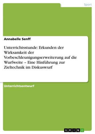 Unterrichtsstunde: Erkunden der Wirksamkeit der Vorbeschleunigungserweiterung auf die Wurfweite - Eine Hinführung zur Zieltechni
