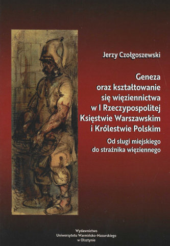 Geneza oraz kształtowanie się więziennictwa w I Rzeczypospolitej, Księstwie Warszawskim